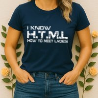 I know HTML How To Meet Ladies Womens T-Shirt