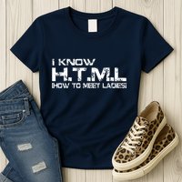 I know HTML How To Meet Ladies Womens T-Shirt