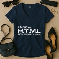 I know HTML How To Meet Ladies Women's V-Neck T-Shirt