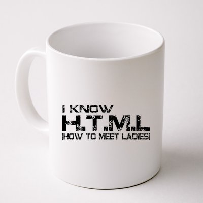 I know HTML How To Meet Ladies Coffee Mug