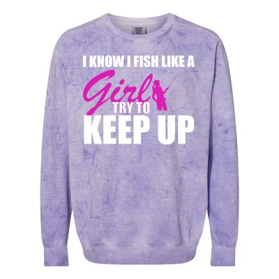 I Know I Fish Like A Girl try To Keep Up Colorblast Crewneck Sweatshirt