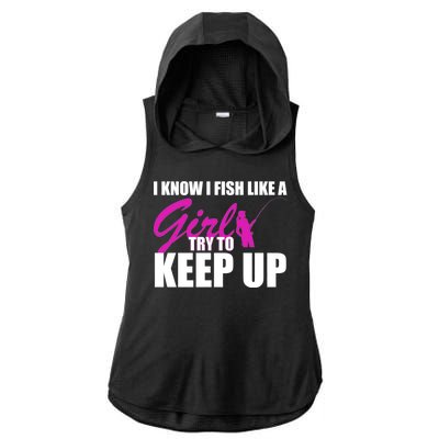 I Know I Fish Like A Girl try To Keep Up Ladies PosiCharge Tri-Blend Wicking Draft Hoodie Tank