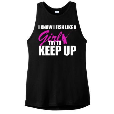 I Know I Fish Like A Girl try To Keep Up Ladies PosiCharge Tri-Blend Wicking Tank