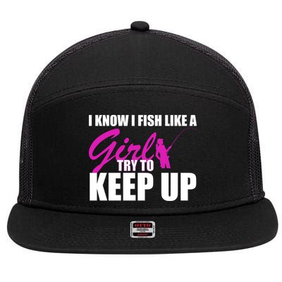 I Know I Fish Like A Girl try To Keep Up 7 Panel Mesh Trucker Snapback Hat