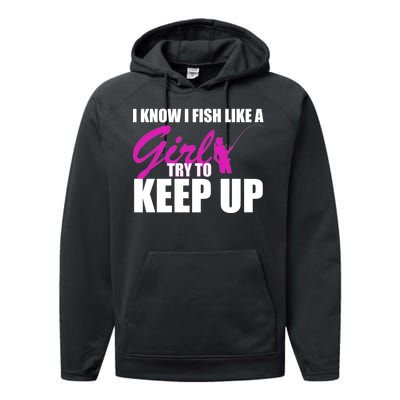 I Know I Fish Like A Girl try To Keep Up Performance Fleece Hoodie