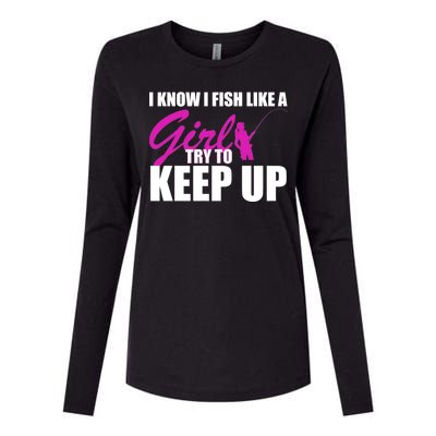 I Know I Fish Like A Girl try To Keep Up Womens Cotton Relaxed Long Sleeve T-Shirt