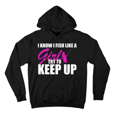 I Know I Fish Like A Girl try To Keep Up Hoodie