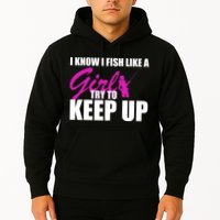 I Know I Fish Like A Girl try To Keep Up Hoodie