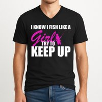 I Know I Fish Like A Girl try To Keep Up V-Neck T-Shirt