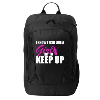 I Know I Fish Like A Girl try To Keep Up City Backpack
