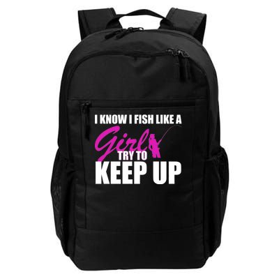 I Know I Fish Like A Girl try To Keep Up Daily Commute Backpack