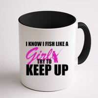 I Know I Fish Like A Girl try To Keep Up Mug
