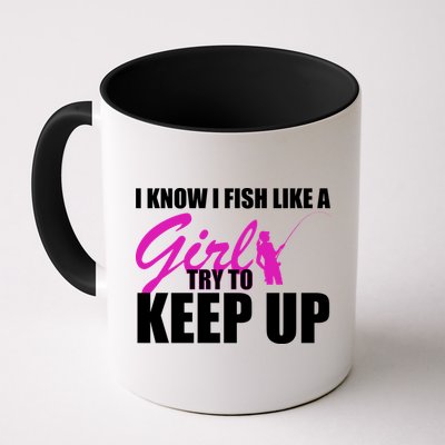 I Know I Fish Like A Girl try To Keep Up Mug