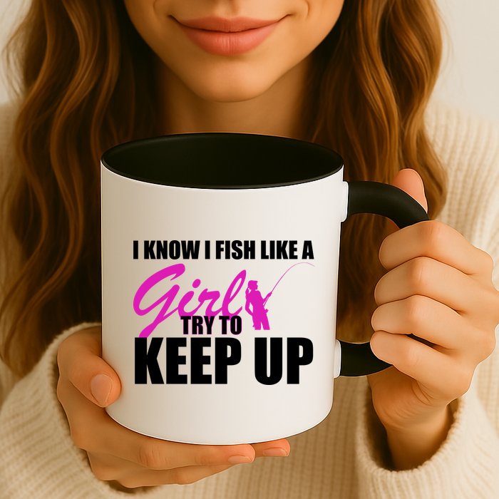 I Know I Fish Like A Girl try To Keep Up Mug