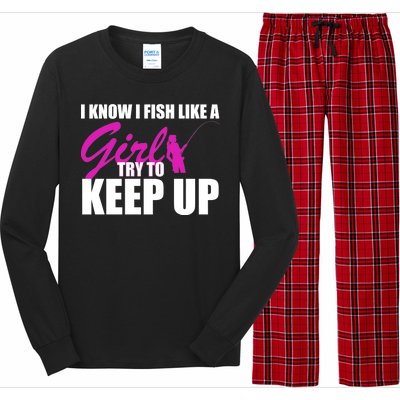 I Know I Fish Like A Girl try To Keep Up Long Sleeve Pajama Set