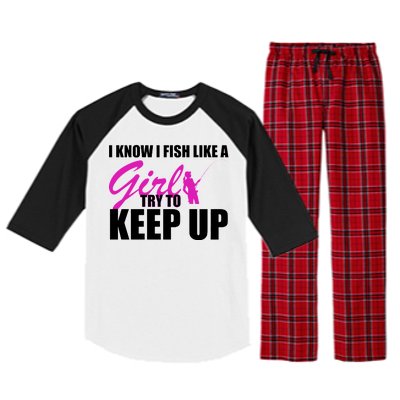 I Know I Fish Like A Girl try To Keep Up Raglan Sleeve Pajama Set