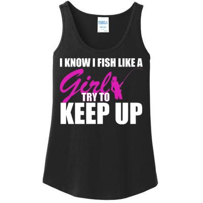 I Know I Fish Like A Girl try To Keep Up Ladies Essential Tank