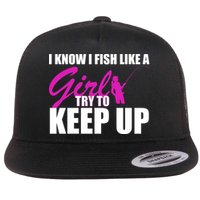 I Know I Fish Like A Girl try To Keep Up Flatbill Hat