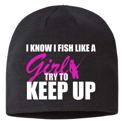 I Know I Fish Like A Girl try To Keep Up Sustainable Beanie