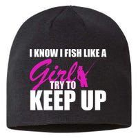 I Know I Fish Like A Girl try To Keep Up Sustainable Beanie