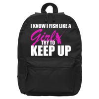 I Know I Fish Like A Girl try To Keep Up 16 in Basic Backpack