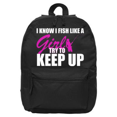 I Know I Fish Like A Girl try To Keep Up 16 in Basic Backpack