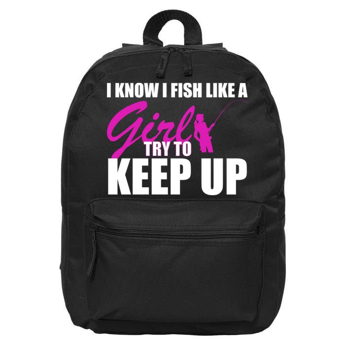 I Know I Fish Like A Girl try To Keep Up 16 in Basic Backpack