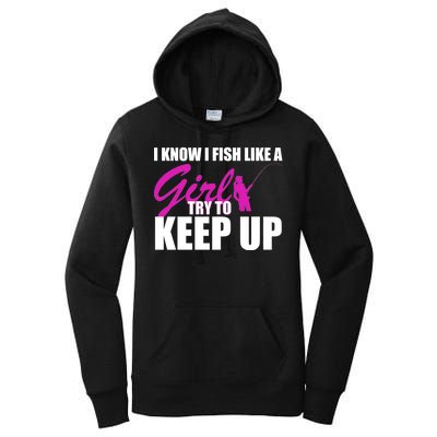 I Know I Fish Like A Girl try To Keep Up Women's Pullover Hoodie