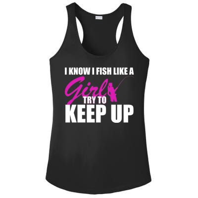 I Know I Fish Like A Girl try To Keep Up Ladies PosiCharge Competitor Racerback Tank