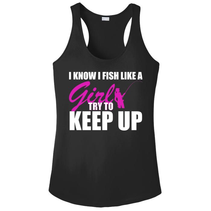 I Know I Fish Like A Girl try To Keep Up Ladies PosiCharge Competitor Racerback Tank