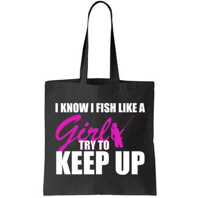 I Know I Fish Like A Girl try To Keep Up Bag