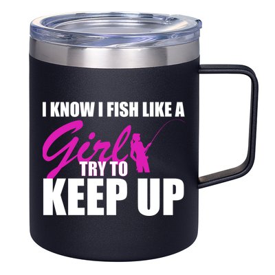 I Know I Fish Like A Girl try To Keep Up 12oz Stainless Steel Coffee Mug