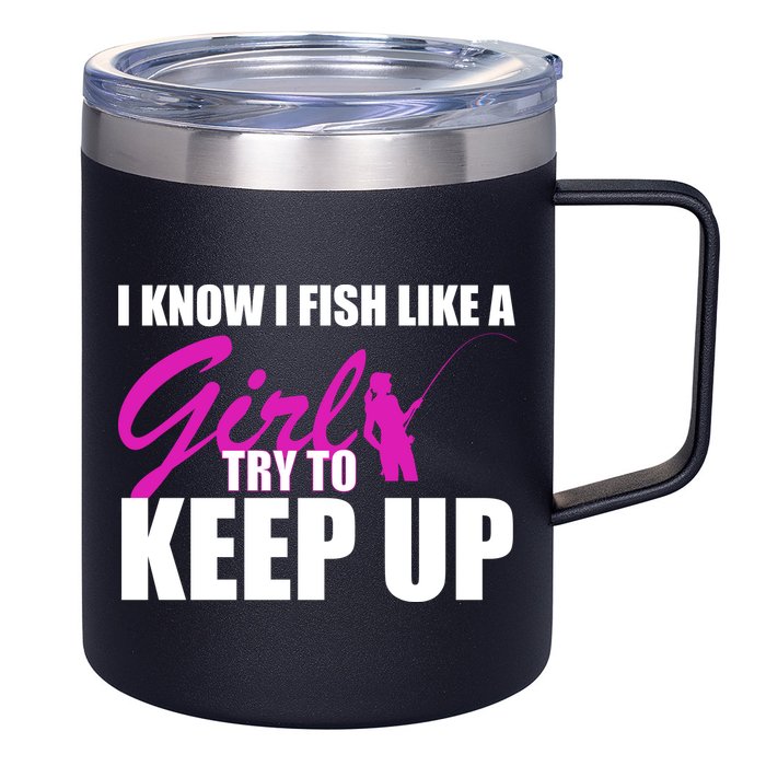 I Know I Fish Like A Girl try To Keep Up 12oz Stainless Steel Coffee Mug