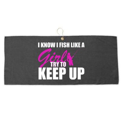 I Know I Fish Like A Girl try To Keep Up Large Microfiber Waffle Golf Towel