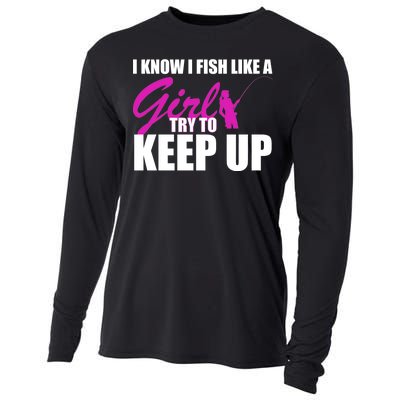 I Know I Fish Like A Girl try To Keep Up Cooling Performance Long Sleeve Crew