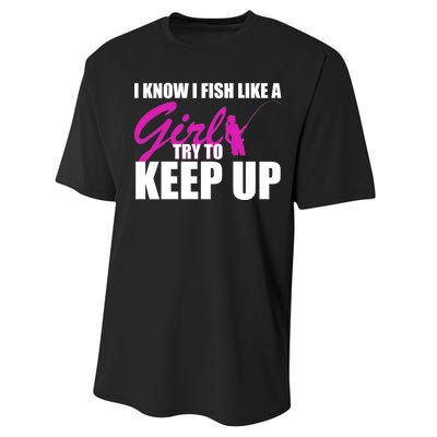 I Know I Fish Like A Girl try To Keep Up Performance Sprint T-Shirt