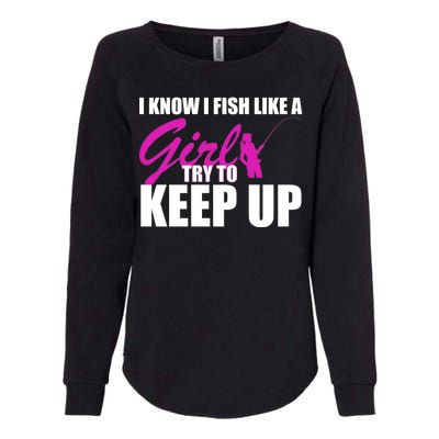 I Know I Fish Like A Girl try To Keep Up Womens California Wash Sweatshirt