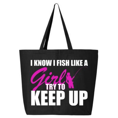 I Know I Fish Like A Girl try To Keep Up 25L Jumbo Tote