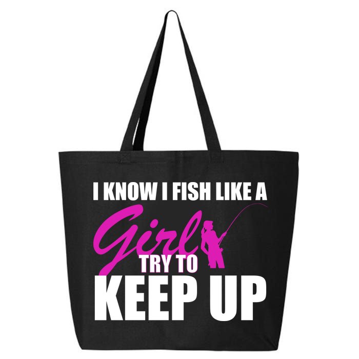 I Know I Fish Like A Girl try To Keep Up 25L Jumbo Tote