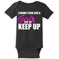 I Know I Fish Like A Girl try To Keep Up Baby Bodysuit