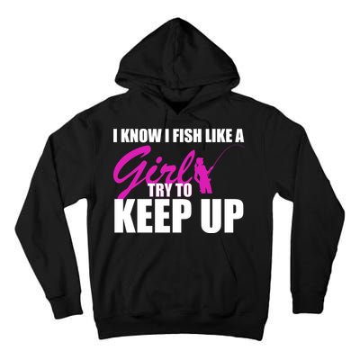 I Know I Fish Like A Girl try To Keep Up Tall Hoodie