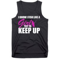 I Know I Fish Like A Girl try To Keep Up Tank Top