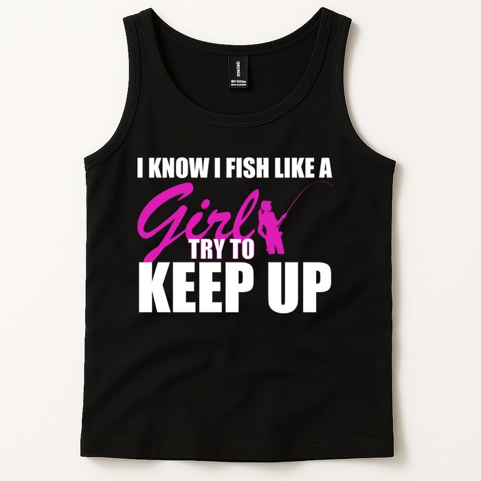 I Know I Fish Like A Girl try To Keep Up Tank Top