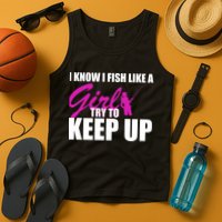 I Know I Fish Like A Girl try To Keep Up Tank Top