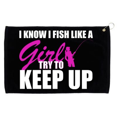 I Know I Fish Like A Girl try To Keep Up Grommeted Golf Towel