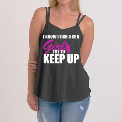 I Know I Fish Like A Girl try To Keep Up Women's Strappy Tank