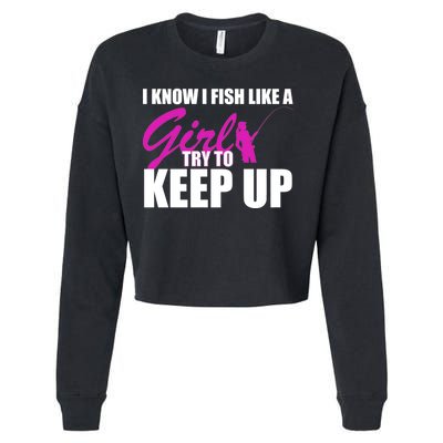 I Know I Fish Like A Girl try To Keep Up Cropped Pullover Crew