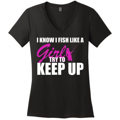 I Know I Fish Like A Girl try To Keep Up Women's V-Neck T-Shirt