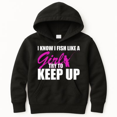 I Know I Fish Like A Girl try To Keep Up Kids Hoodie