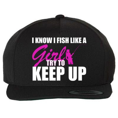 I Know I Fish Like A Girl try To Keep Up Wool Snapback Cap